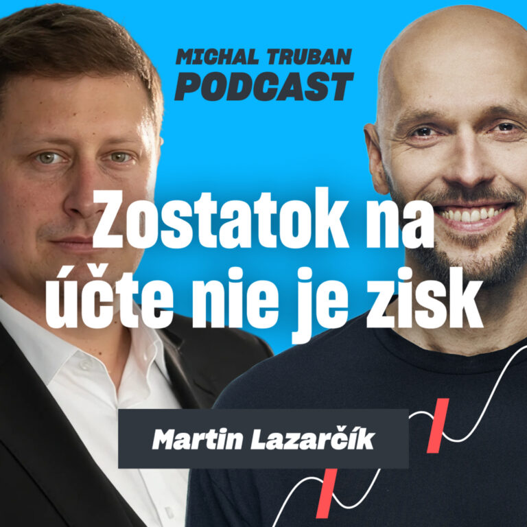 98. Kedy prestať rásť a začať si vyberať peniaze? | Martin Lazarčík – Michal Truban Podcast